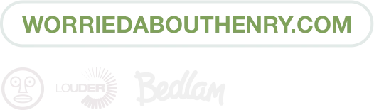 worriedabouthenry.com - Worried About Henry, Louder, Bedlam