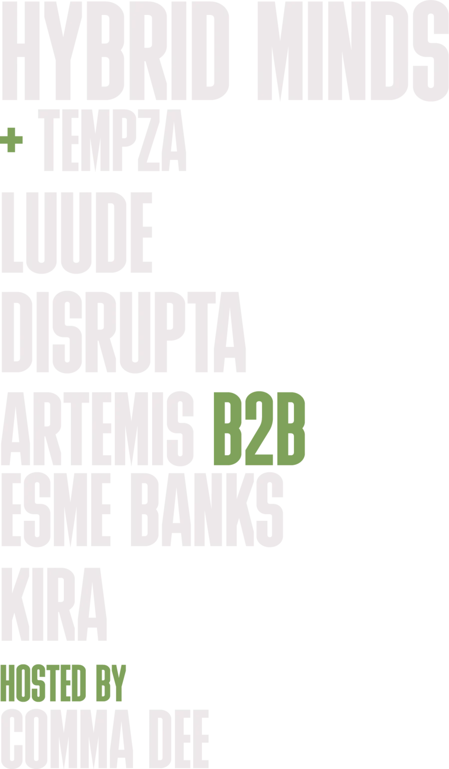 Hybrid Minds plus Tempza. LUUDE. Disrupta. Artemis B2B Esme Banks. Kira. Hosted by Comma Dee.